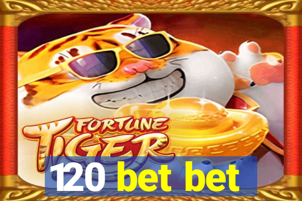 120 bet bet